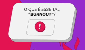 O que é esse tal “burnout”?